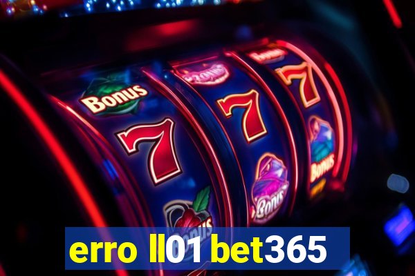 erro ll01 bet365